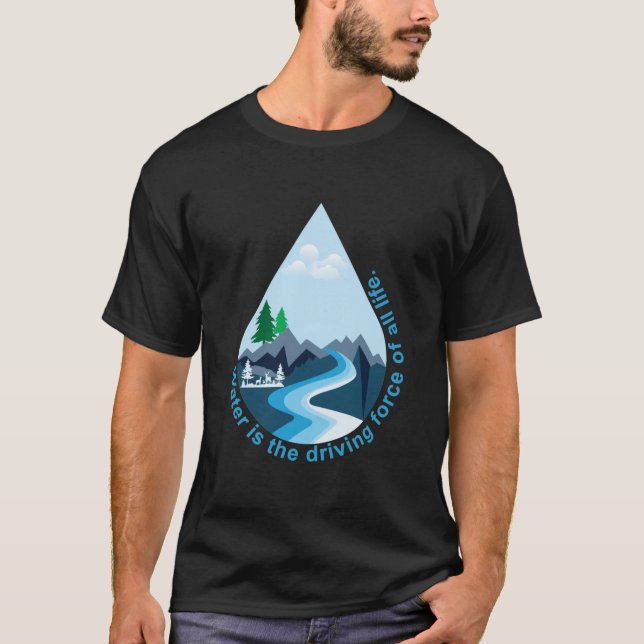 T-shirt L'eau est la force motrice de toute vie. (Devant)