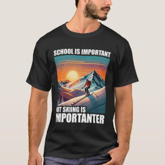 T-shirt L'école est importante mais le ski est plus import