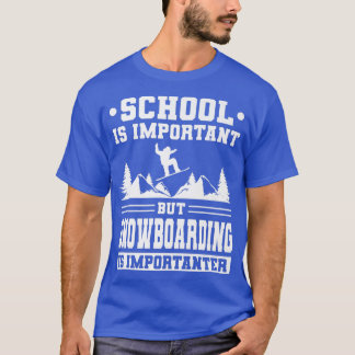 T-shirt L'école est importante mais le snowboard est Impor
