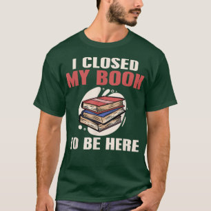 T-shirt Lecture du livre J'ai fermé mon livre pour être ic