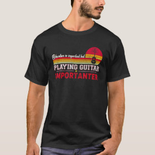 T-shirt L'éducation est importante mais jouer de la guitar