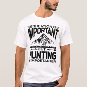 T-shirt L'éducation est importante, mais la chasse est imp