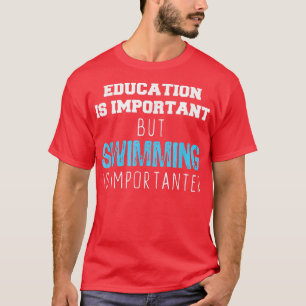 T-shirt L'Éducation Est Importante, Mais La Natation Est I
