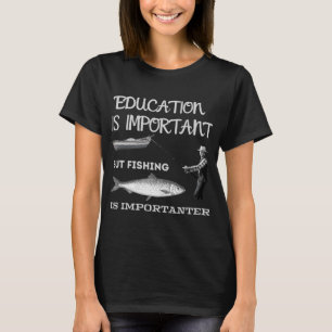 T-shirt L'éducation est importante mais la pêche est plus