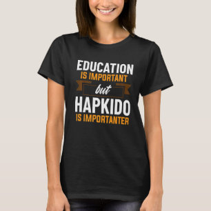 T-shirt L'Éducation Est Importante, Mais Le Hapkido Est Im