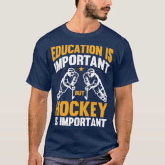 T-shirt L'éducation est importante, mais le hockey est imp