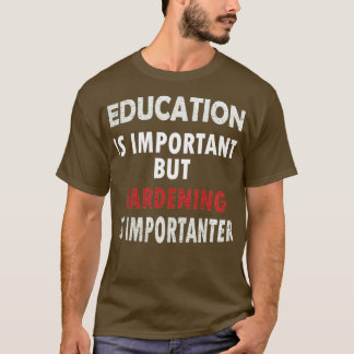 T-shirt L'éducation est importante, mais le jardinage est 