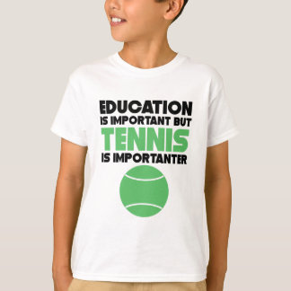 T-shirt L'éducation est importante mais le tennis est