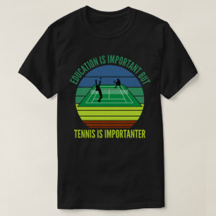 T-shirt L'éducation est importante, mais le tennis est imp
