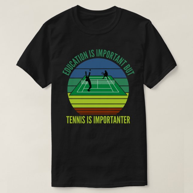T-shirt L'éducation est importante, mais le tennis est imp (Design devant)