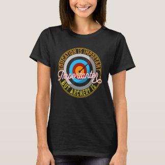 T-shirt L'Éducation Est Importante, Mais Le Tir À L'Arc Es
