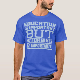 T-shirt L'éducation est importante, mais les motos sont im