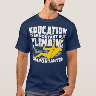 T-shirt L'Éducation Est Importante, Mais L'Escalade Est Im