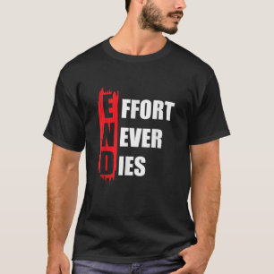 T-shirt L'effort de fin ne meurt jamais Motivation d'état 