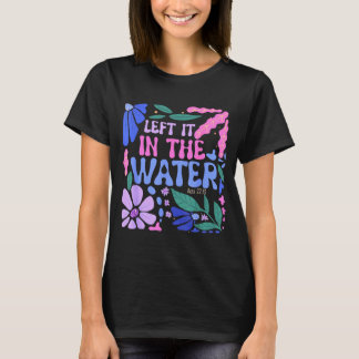 T-shirt Left It In The Water Baptism Christian Baptized Bo