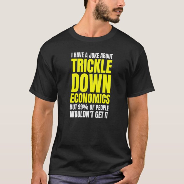 T-shirt Leftist Socialist Anti Trickle Down Economics Joke (Devant)