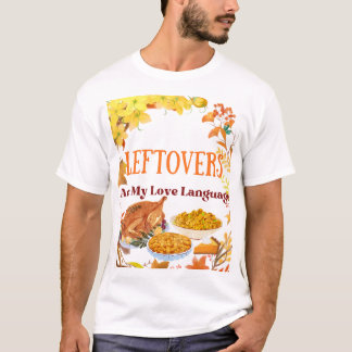 T-shirt Leftovers Are My Love Language – Funny -Shirt