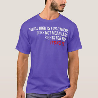 T-shirt L'Égalité Des Droits Ne Signifie Pas Moins De Droi