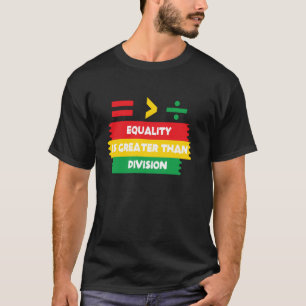 T-shirt L'Égalité Est Plus Grande Que La Division Math Bla