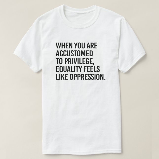 T-shirt L'égalité ressemble à l'oppression (Design devant)