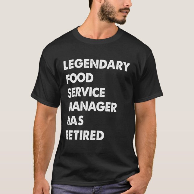 T-shirt Legendary Food Service Manager Has Retired (Devant)