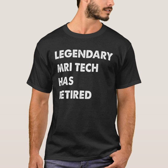 T-shirt Legendary Mri Tech Has Retired (Devant)