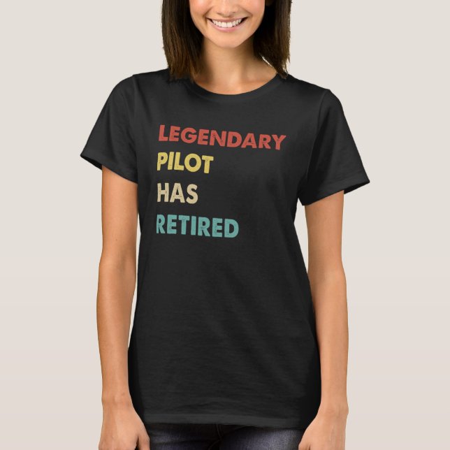 T-shirt Legendary Pilot Has Retired  1 (Devant)