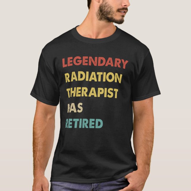 T-shirt Legendary Radiation Therapist Has Retired  1 (Devant)