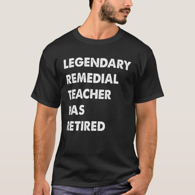 T-shirt Legendary Remedial Teacher Has Retired (Devant)