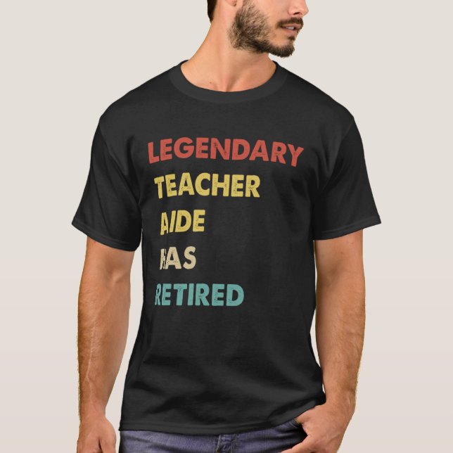 T-shirt Legendary Teacher Aide Has Retired (Devant)