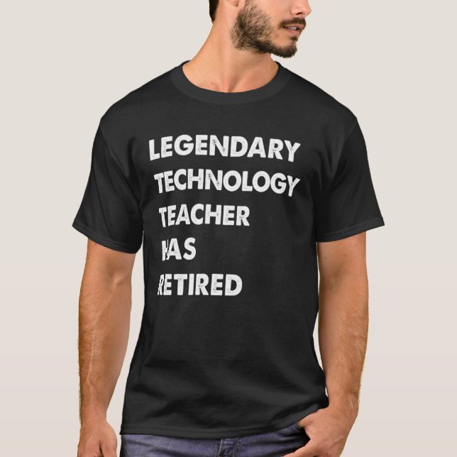 T-shirt Legendary Technology Teacher Has Retired (Devant)