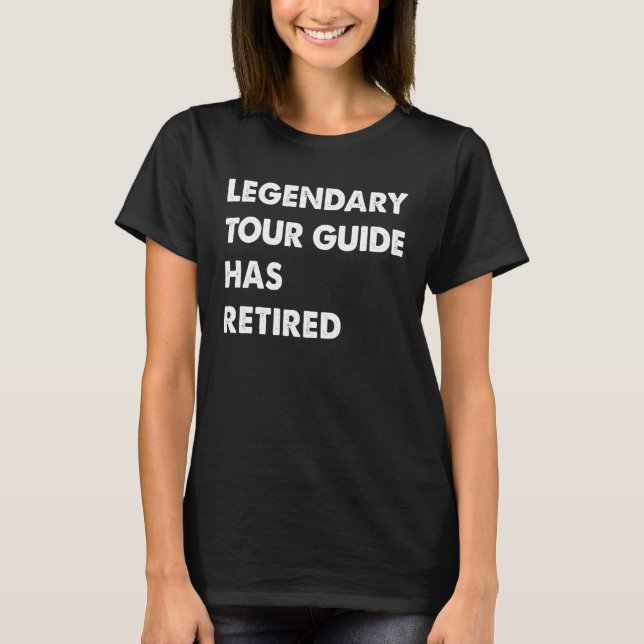 T-shirt Legendary Tour Guide Has Retired (Devant)
