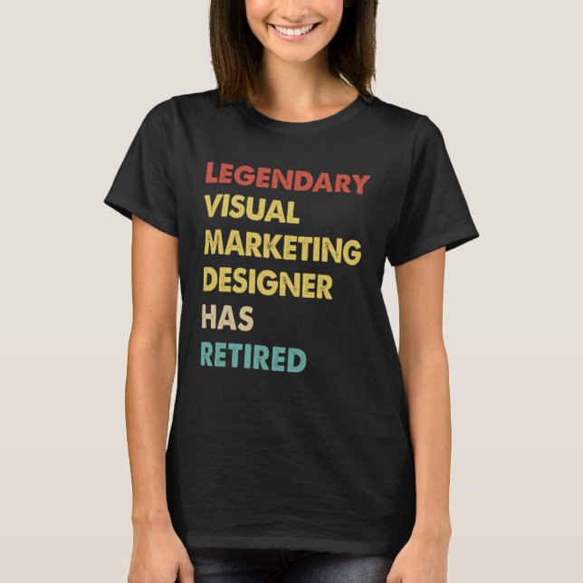 T-shirt Legendary Visual Marketing Designer Has Retired  1 (Devant)