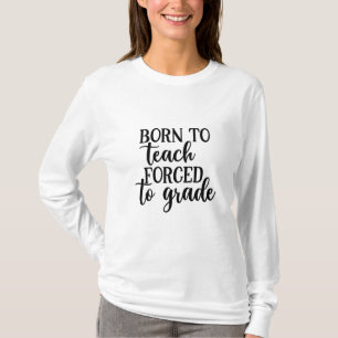 T-shirt L'Enseignant Est Né Pour Enseigner Forcé À L'Ensei