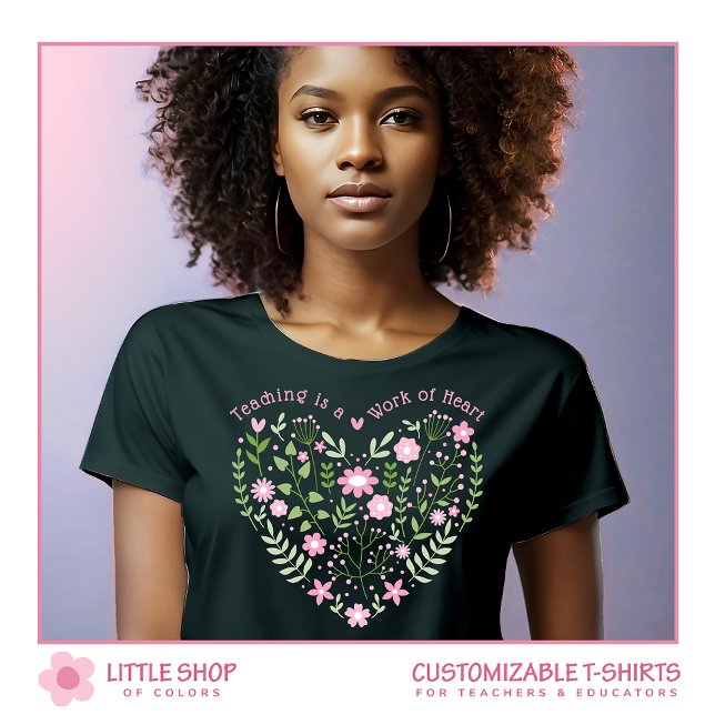 T-shirt L'enseignement floral rose est une oeuvre de coeur (Créateur téléchargé)
