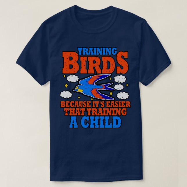 T-shirt L'Entraînement Des Oiseaux Parce Qu'Il Est Plus Fa (Design devant)