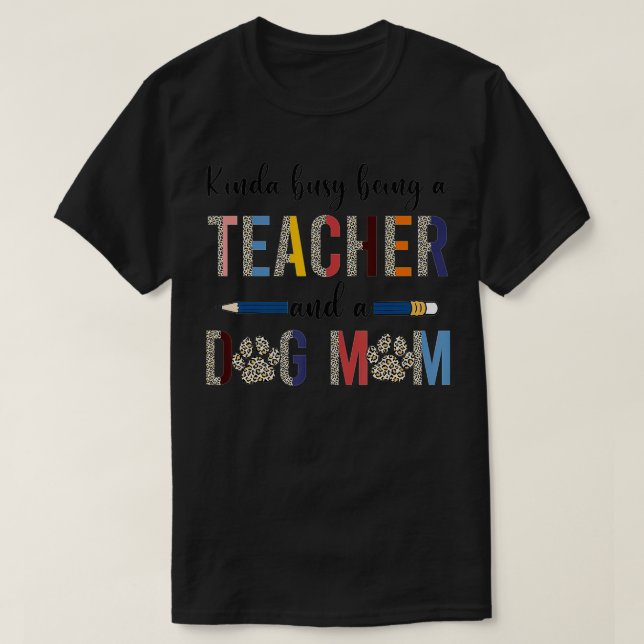 T-shirt Léopard Kinda Busy Being A Teacher And Dog Maman (Design devant)