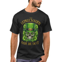 Leprechauns Made Me Do It Skull St Patrics Day
