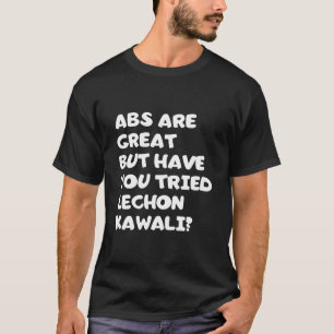 T-shirt Les Abs sont super mais avez-vous essayé lechon k