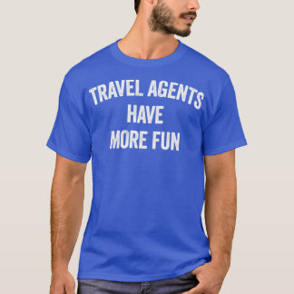 T-SHIRT LES AGENTS DE VOYAGE ONT PLUS DE PLAISIR