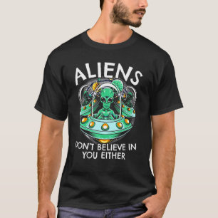 T-shirt Les Aliens Ne Croient Pas En Vous Ni Ufo Hunter Al