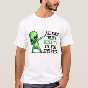 T-shirt Les Aliens ne croient pas en vous non plus