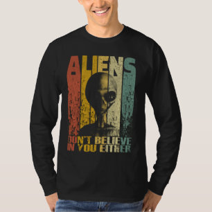 T-shirt Les Aliens Ne Croient Pas En Vous Soit Un Alien Dr