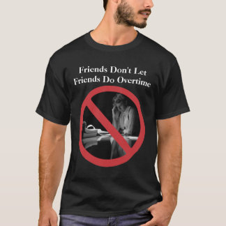T-shirt Les amis ne laissent pas des amis font des heures
