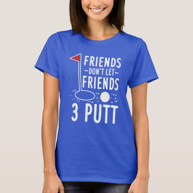 T-shirt Les amis ne laissent pas les amis 3 Putt Golfing (Devant)