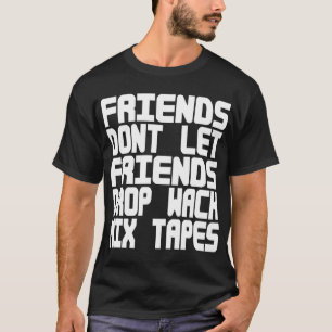 T-shirt Les amis ne laissent pas les amis déposer Wack Mix