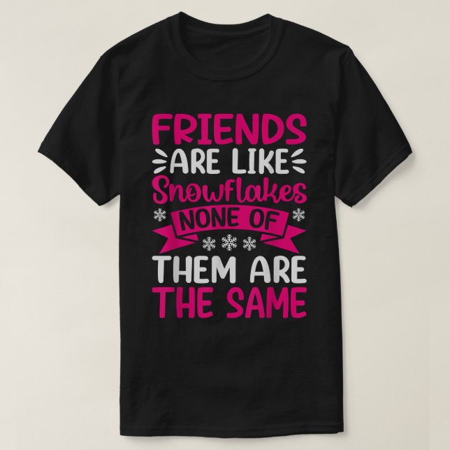 T-shirt Les Amis Sont Comme Les Snowflakes Aucun Des Amis  (Design devant)