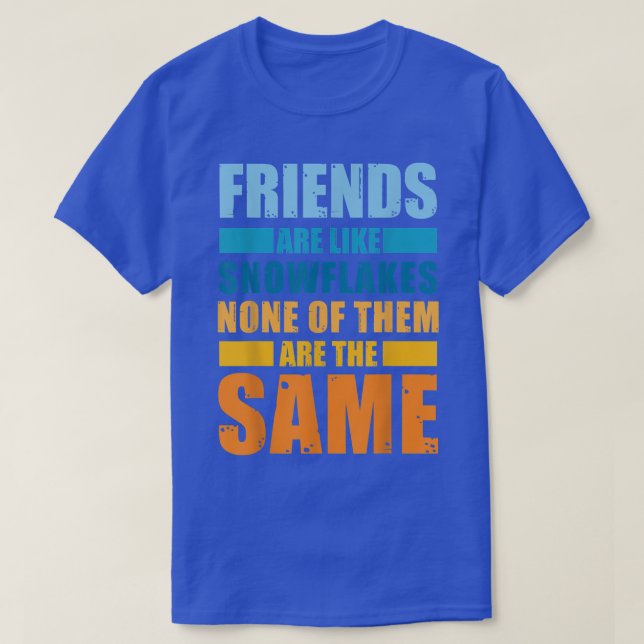 T-shirt Les Amis Sont Comme Les Snowflakes Aucun Des Amis  (Design devant)