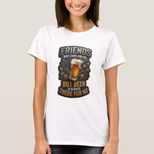 T-SHIRT LES AMIS VIENNENT ET PARTENT MAIS LA BIÈRE EST TOU