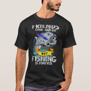 T-shirt Les Amis Viennent Et Partent Mais La Pêche Est Une